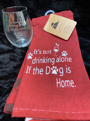 “It’s not drinking alone If the Dog is Home Set of 2 Dual Purpose kitchen Towels & Stemless Wine Glass